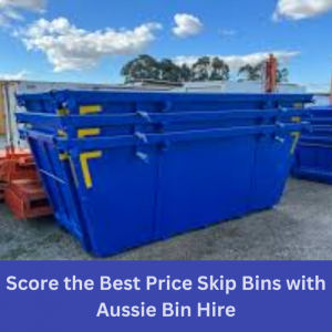 Score the Best Price Skip Bins with Aussie Bin Hire